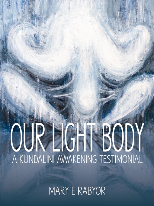 Title details for Our Light Body by Mary E. Rabyor - Available